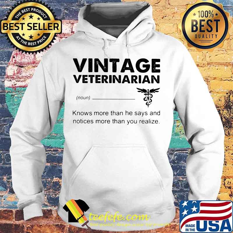 Vintage Veterinarian Knows more than he says and notices more than you realize s Hoodie Vintage Veterinarian Knows more than he says and notices more than you realize s Hoodie