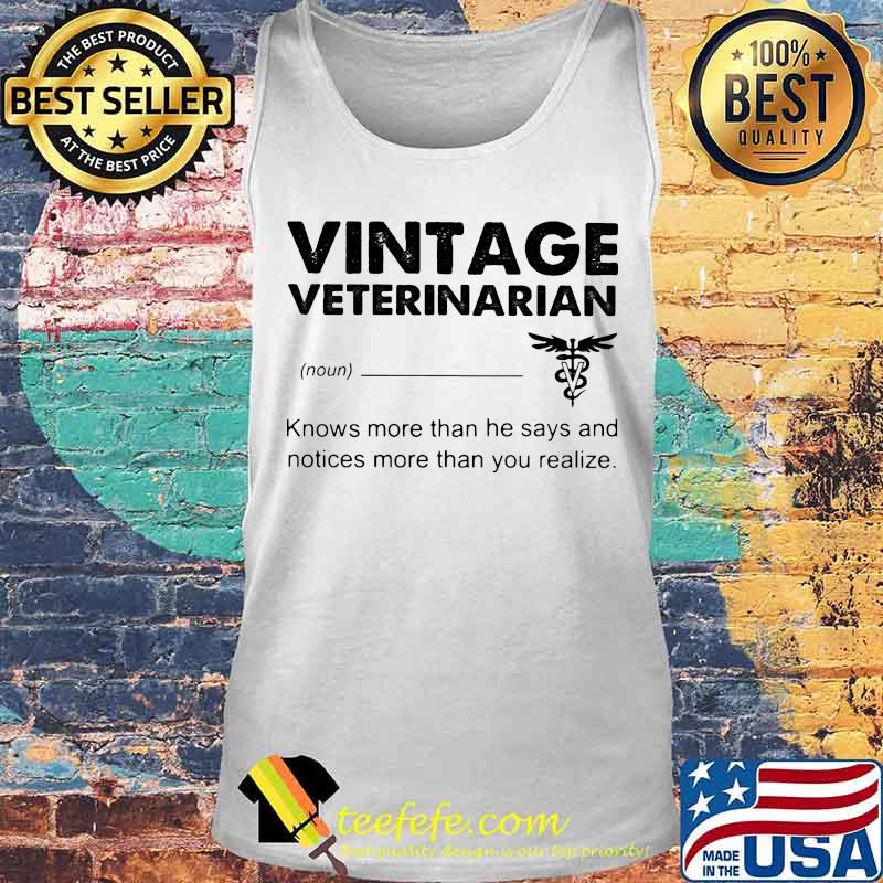 Vintage Veterinarian Knows more than he says and notices more than you realize s Tank top Vintage Veterinarian Knows more than he says and notices more than you realize s Tank top