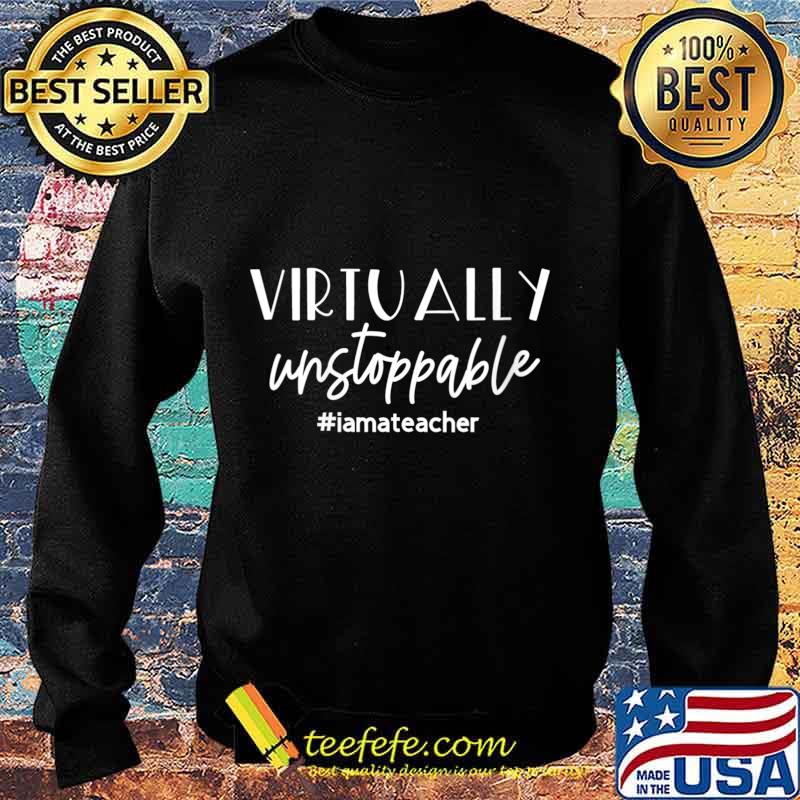 Virtually Unstoppable; Funny Teacher Gift Shirt Sweater Virtually Unstoppable; Funny Teacher Gift Shirt Sweater