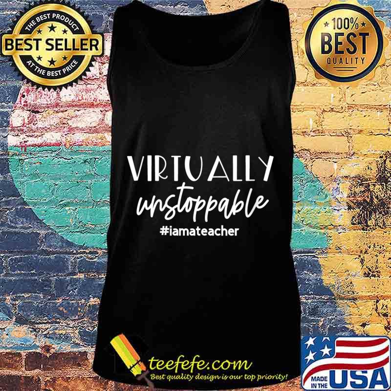 Virtually Unstoppable; Funny Teacher Gift Shirt Tank top Virtually Unstoppable; Funny Teacher Gift Shirt Tank top