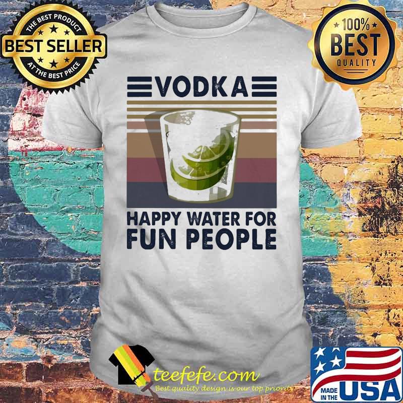 Vodka happy water for fun people Vintage retro shirt Vodka happy water for fun people Vintage retro shirt