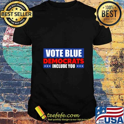 Vote Blue Democrats include you T-Shirt