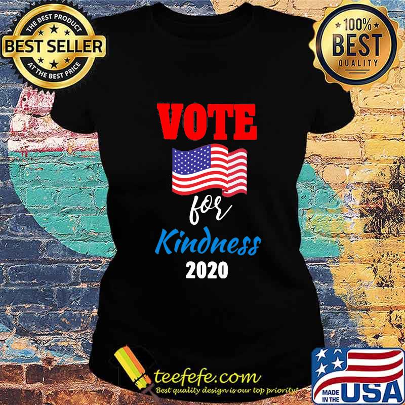 Vote For Kindness 2020 American Flag Independence Day Shirt Ladies tee Vote For Kindness 2020 American Flag Independence Day Shirt Ladies tee