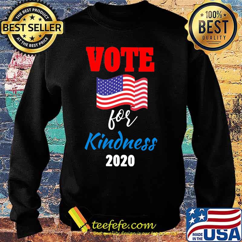 Vote For Kindness 2020 American Flag Independence Day Shirt Sweater Vote For Kindness 2020 American Flag Independence Day Shirt Sweater