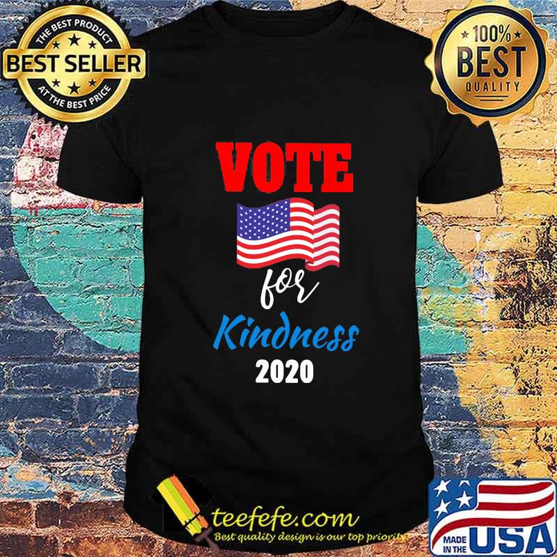 Vote For Kindness 2020 American Flag Independence Day Shirt Vote For Kindness 2020 American Flag Independence Day Shirt