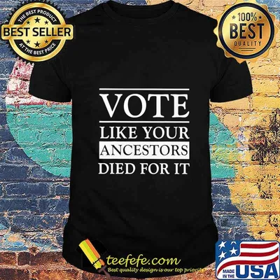 Vote like your ancestors died for it 2020 shirt