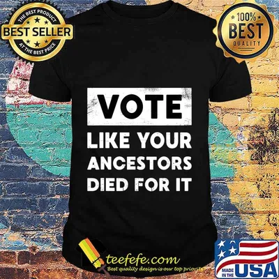 Vote Like Your Ancestors Died For It - Black Voters Matter T-Shirt