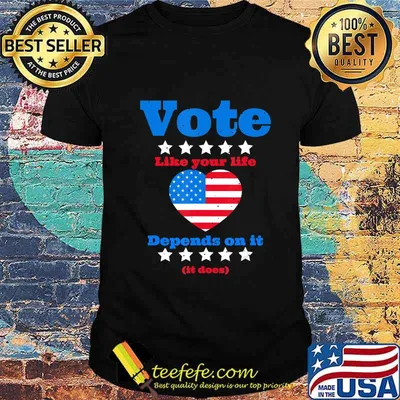 Vote like your life depends on it it does Love American Flag shirt