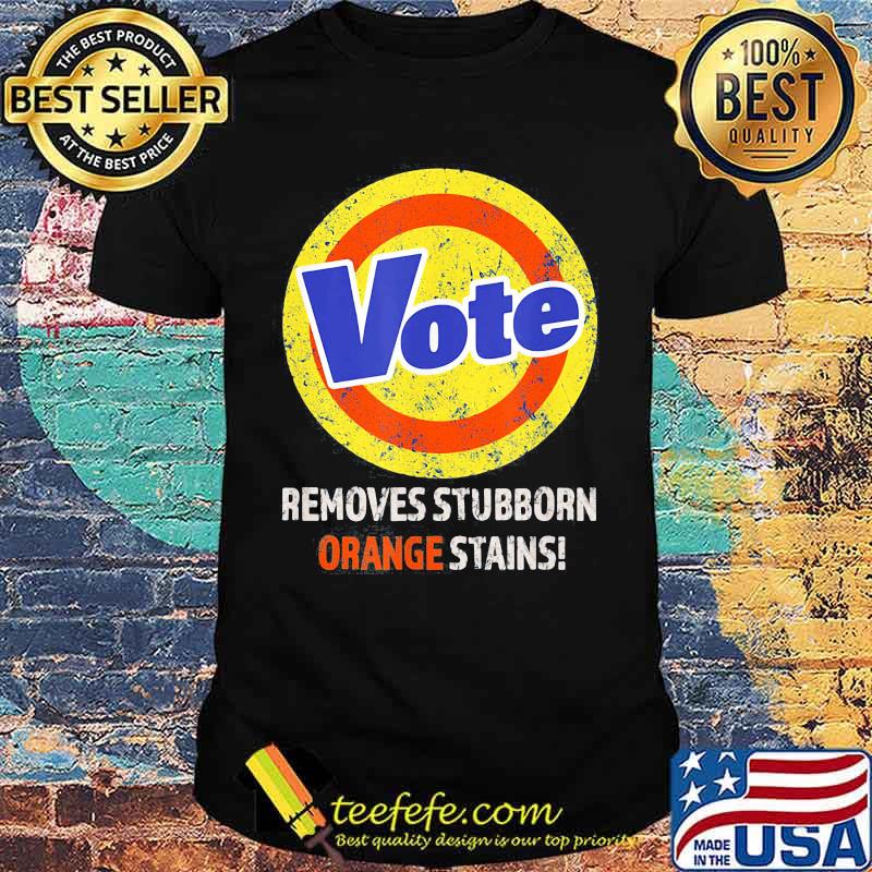 Vote removes stubborn orange stains 2020 shirt