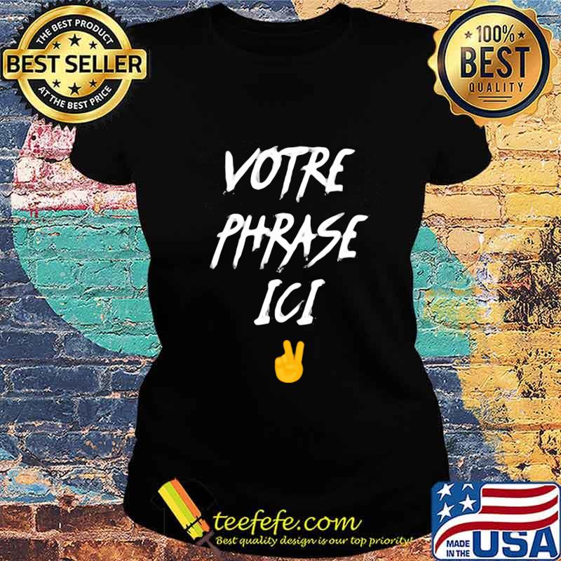 Votre phrase ici hand s Ladies tee Votre phrase ici hand s Ladies tee