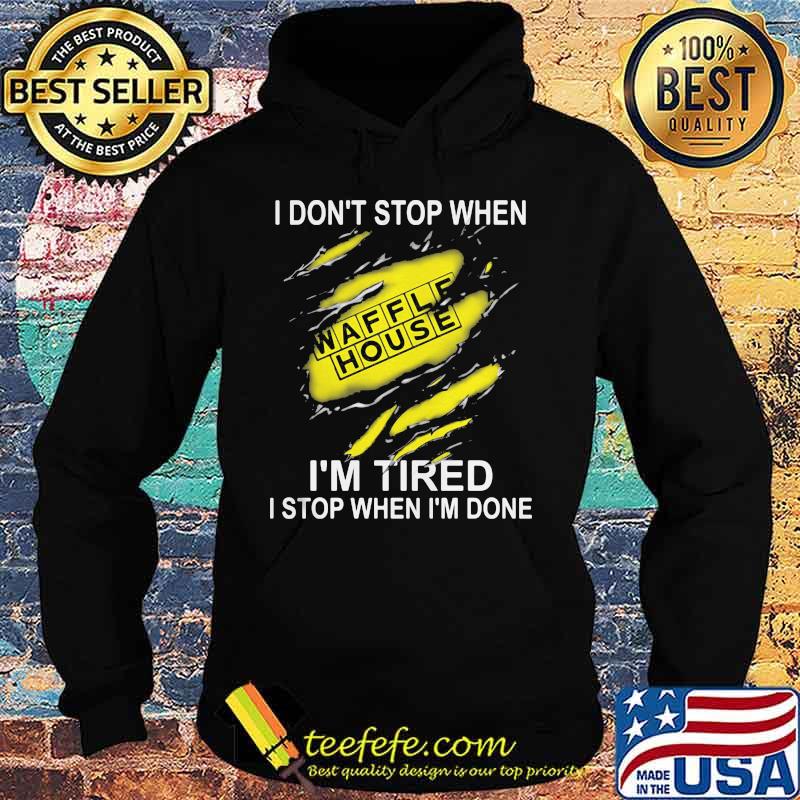 Waffle house i don't stop when i'm tired i stop when i'm done s Hoodie Waffle house i don't stop when i'm tired i stop when i'm done s Hoodie