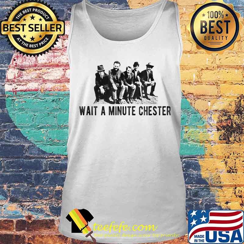 Wait a minute chester s Tank top Wait a minute chester s Tank top
