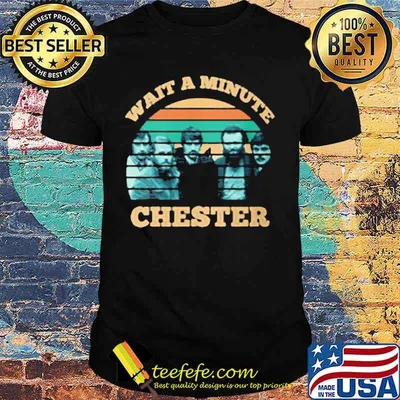 Wait a minute chester vintage retro group shirt