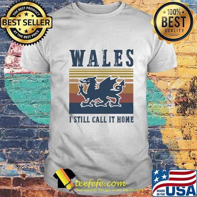 Wales I still call it home vintage retro shirt