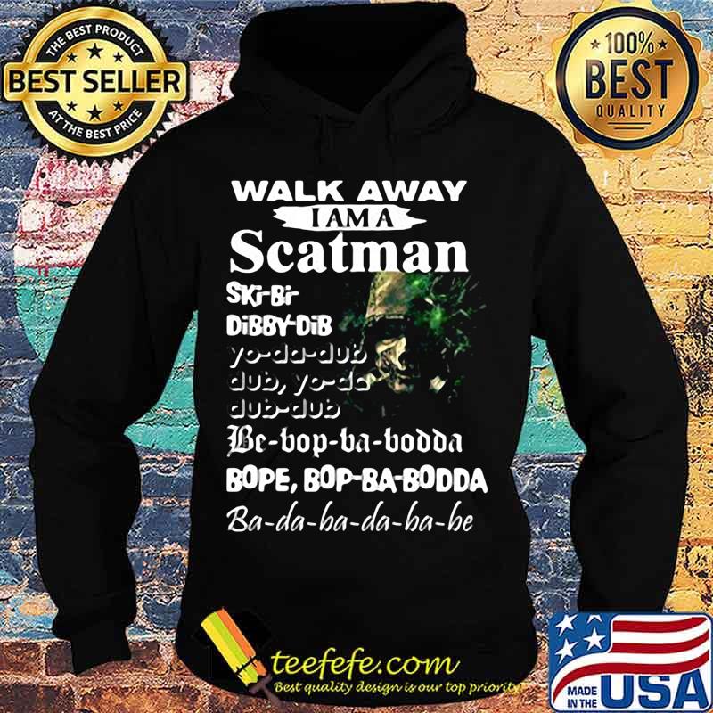 Walk away i am a scatman s Hoodie Walk away i am a scatman s Hoodie