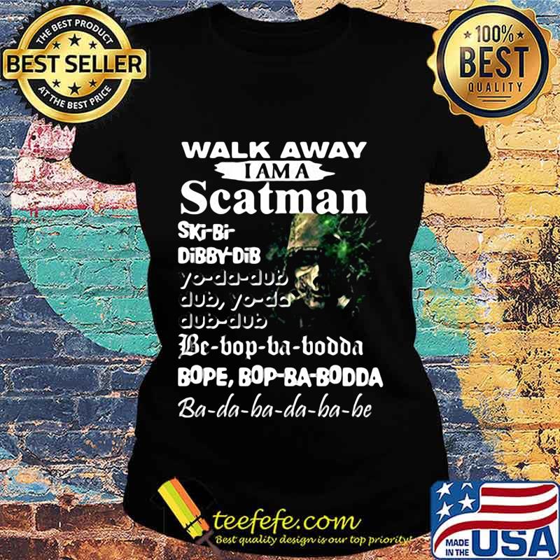 Walk away i am a scatman s Ladies tee Walk away i am a scatman s Ladies tee