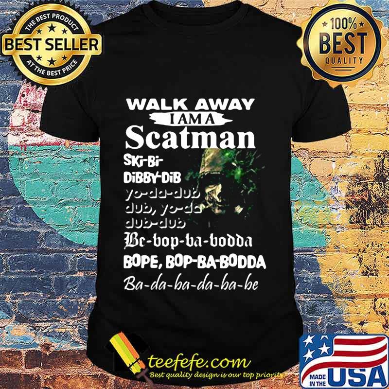 Walk away i am a scatman shirt