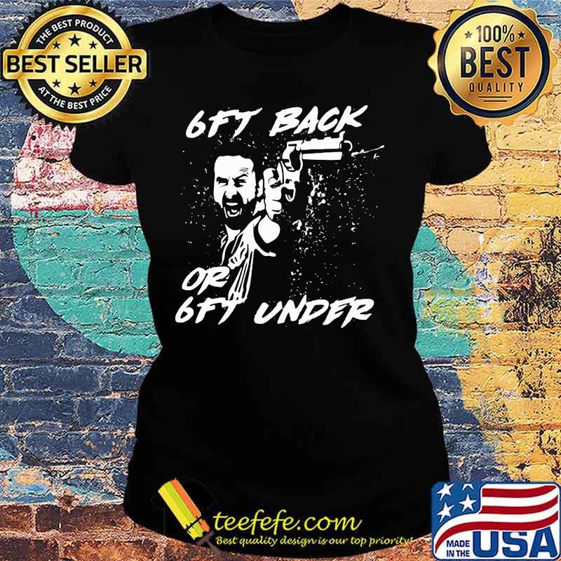 Walking dead rick grimes 6ft back or 6ft under s Ladies tee Walking dead rick grimes 6ft back or 6ft under s Ladies tee