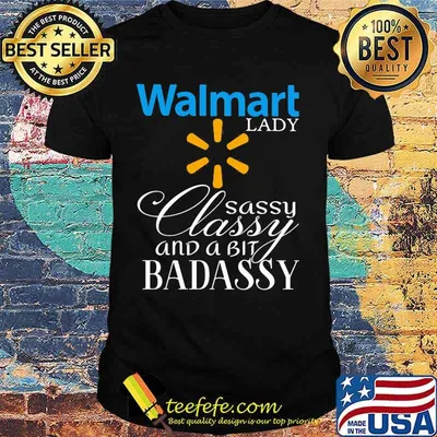 Walmart lady classy sassy and a bit bad assy shirt