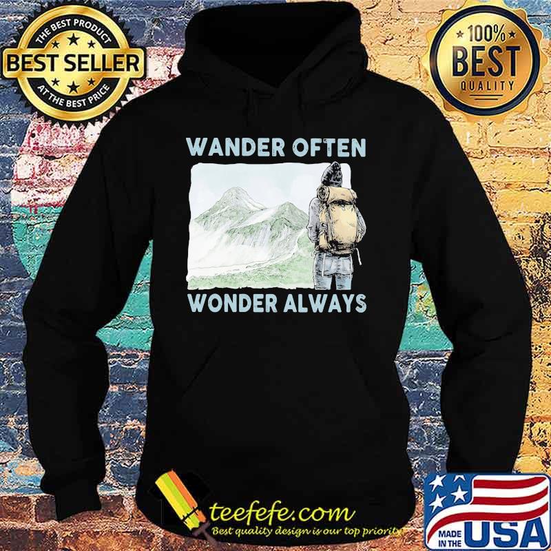 Wander Often Wonder Always Climb Mountains Shirt Hoodie Wander Often Wonder Always Climb Mountains Shirt Hoodie