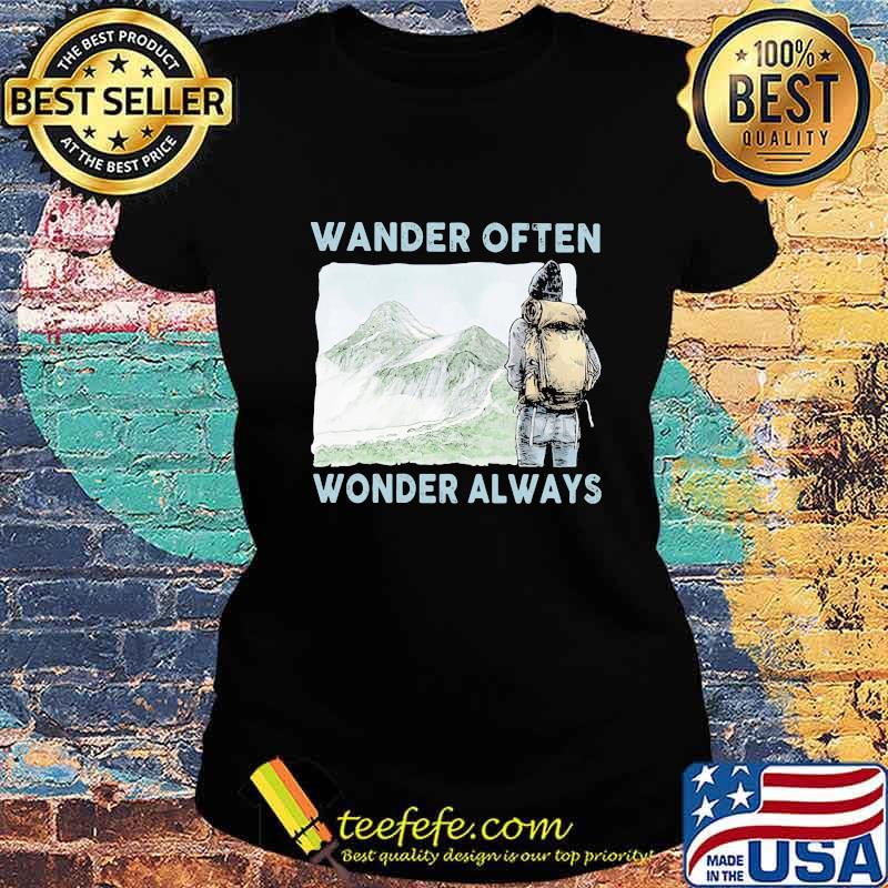 Wander Often Wonder Always Climb Mountains Shirt Ladies tee Wander Often Wonder Always Climb Mountains Shirt Ladies tee