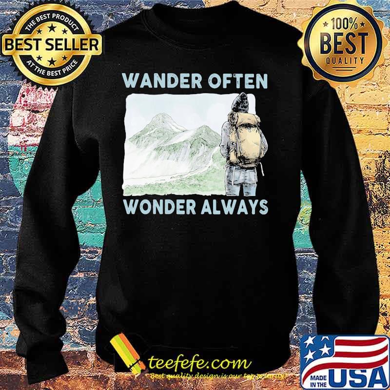 Wander Often Wonder Always Climb Mountains Shirt Sweater Wander Often Wonder Always Climb Mountains Shirt Sweater