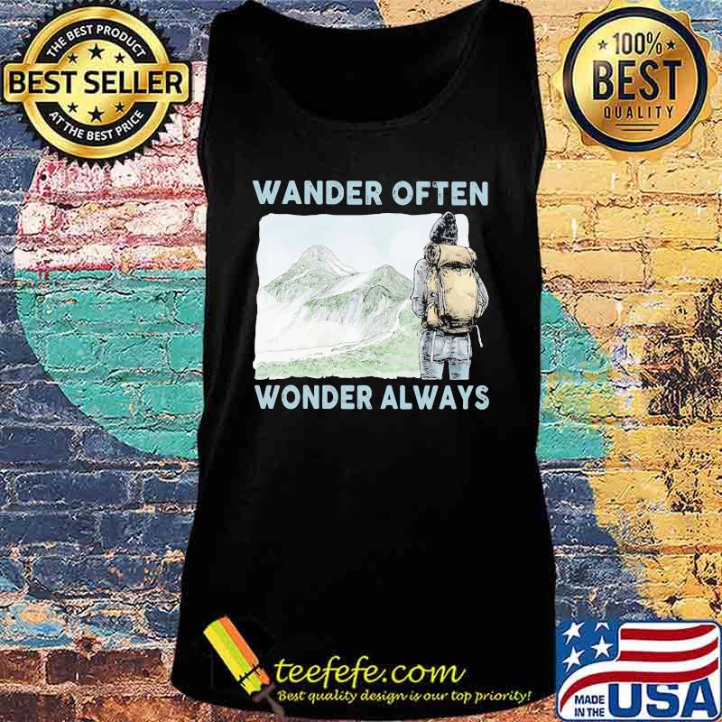 Wander Often Wonder Always Climb Mountains Shirt Tank top Wander Often Wonder Always Climb Mountains Shirt Tank top