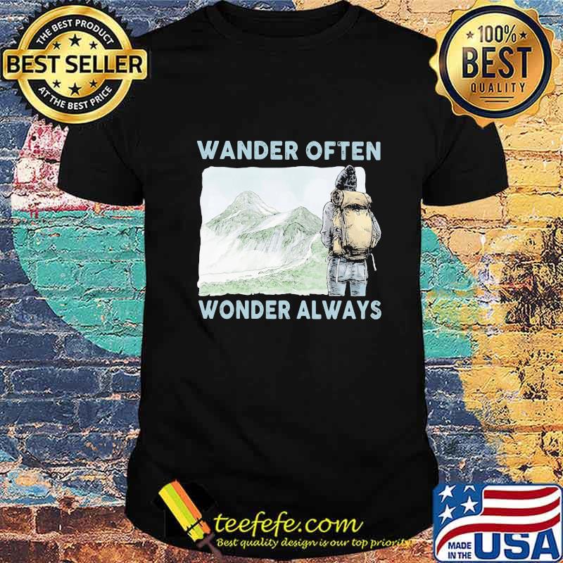 Wander Often Wonder Always Climb Mountains Shirt