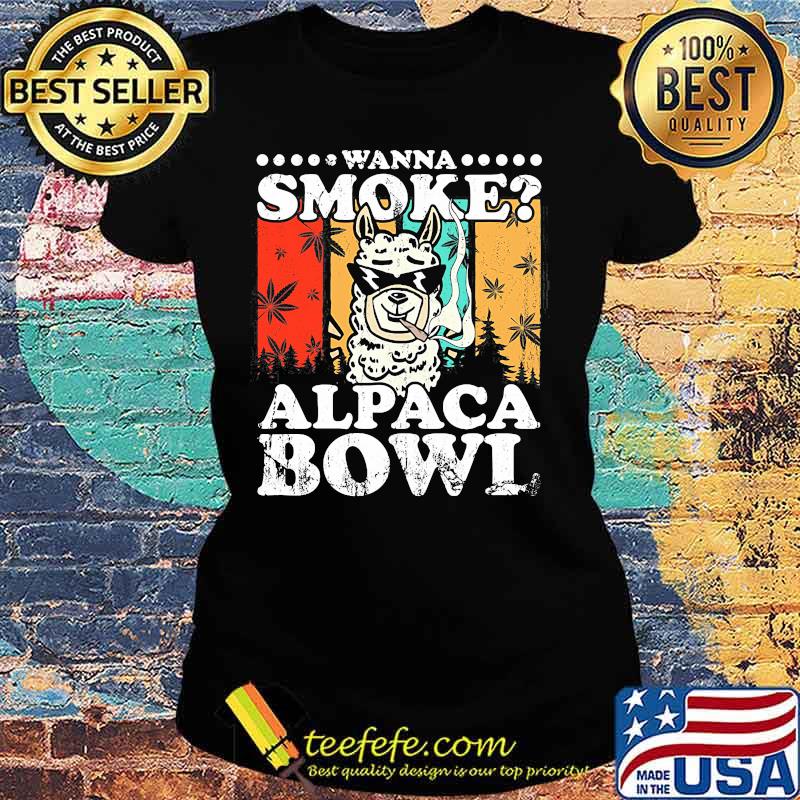 Wanna Smoke Alpaca Bowl Weed Vintage Retro Shirt Ladies tee Wanna Smoke Alpaca Bowl Weed Vintage Retro Shirt Ladies tee