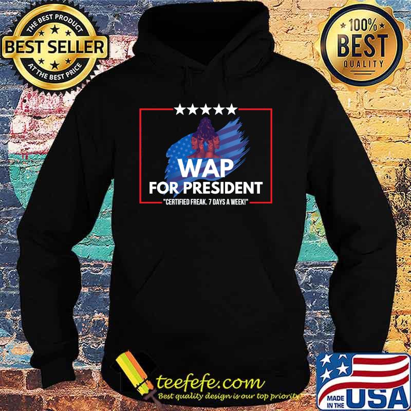 Wap for president certified 7 days a week s Hoodie Wap for president certified 7 days a week s Hoodie