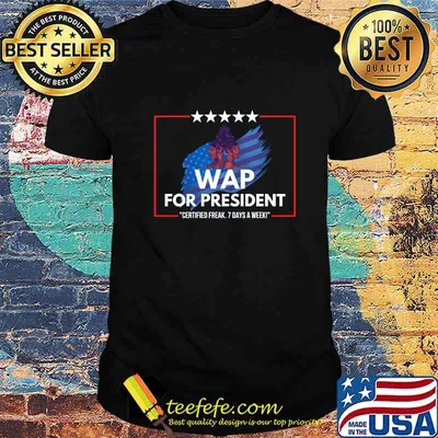 Wap for president certified 7 days a week shirt