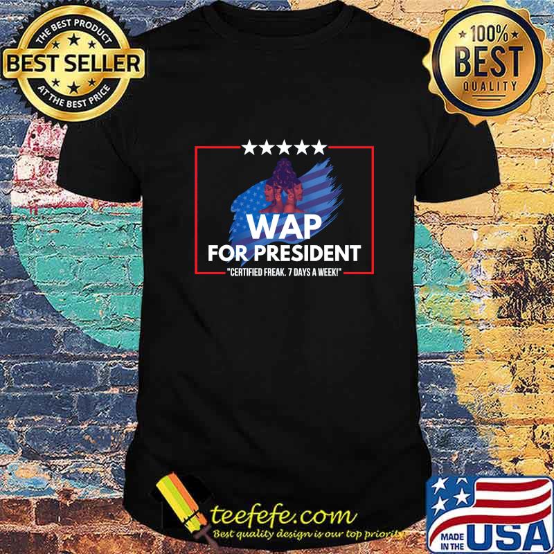 Wap for president certified 7 days a week shirt Wap for president certified 7 days a week shirt