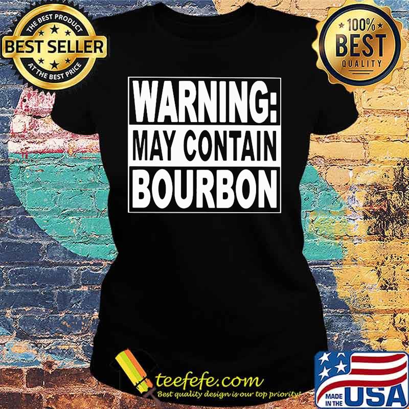 WARNING MAY CONTAIN BOURBON SHIRT Ladies tee WARNING MAY CONTAIN BOURBON SHIRT Ladies tee