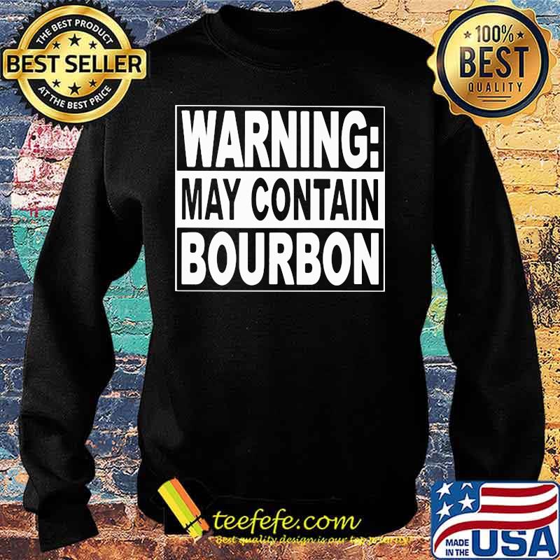WARNING MAY CONTAIN BOURBON SHIRT Sweater WARNING MAY CONTAIN BOURBON SHIRT Sweater