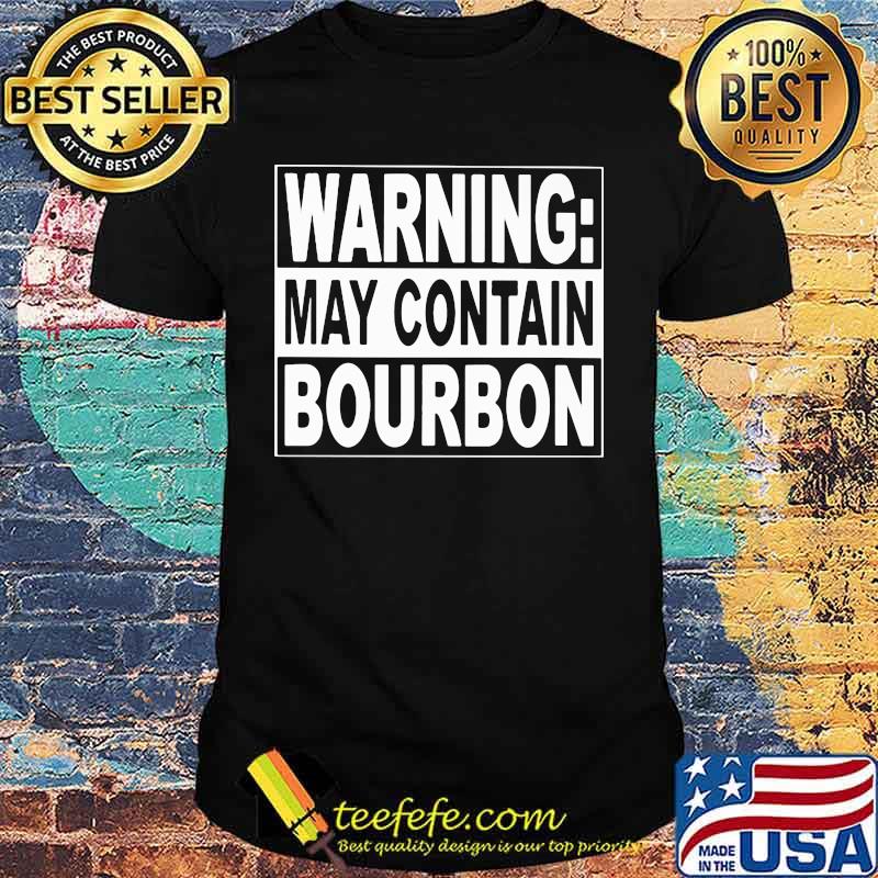 WARNING MAY CONTAIN BOURBON SHIRT