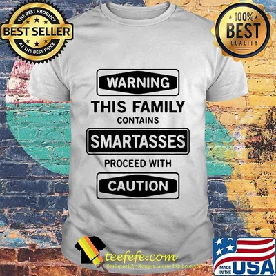 Warning this family contains smartasses proceed with caution shirt