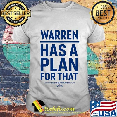 Warren has a plan for that elizabethwarren shirt