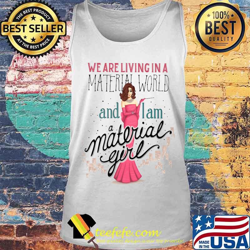 We are living in a material world and i am a material girl s Tank top We are living in a material world and i am a material girl s Tank top