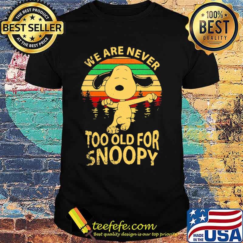 We are never too old for snoopy vintage retro shirt