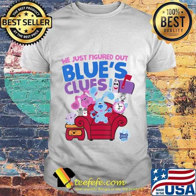 We just figured out blue's clues and you group shirt