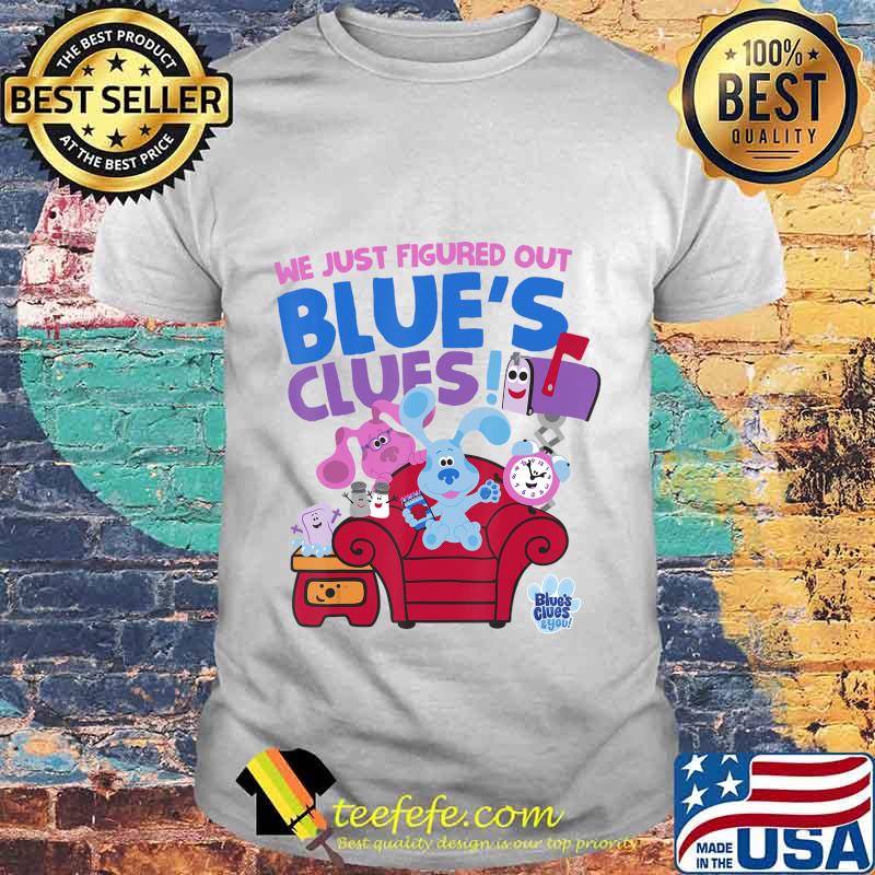 We just figured out blue's clues and you group shirt We just figured out blue's clues and you group shirt