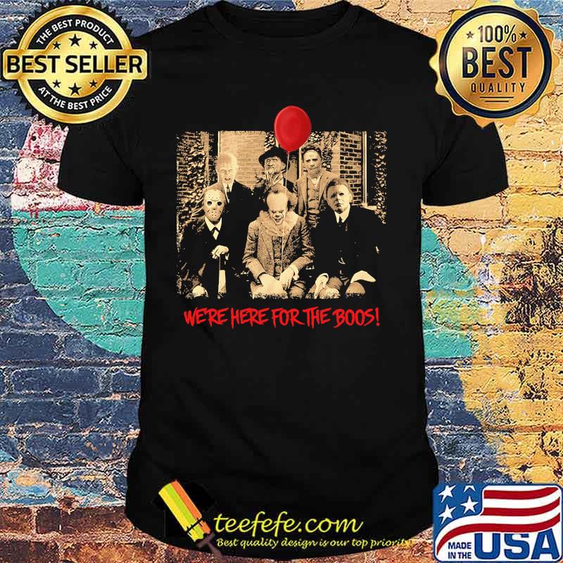 We're here for the boos horror halloween shirt