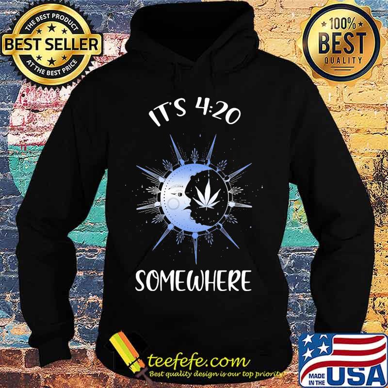 Weed and moon it's 4 20 somewhere s Hoodie Weed and moon it's 4 20 somewhere s Hoodie