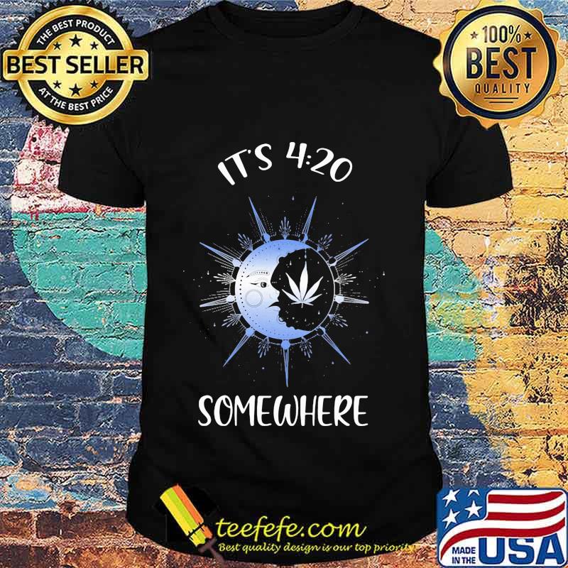 Weed and moon it's 4 20 somewhere shirt Weed and moon it's 4 20 somewhere shirt