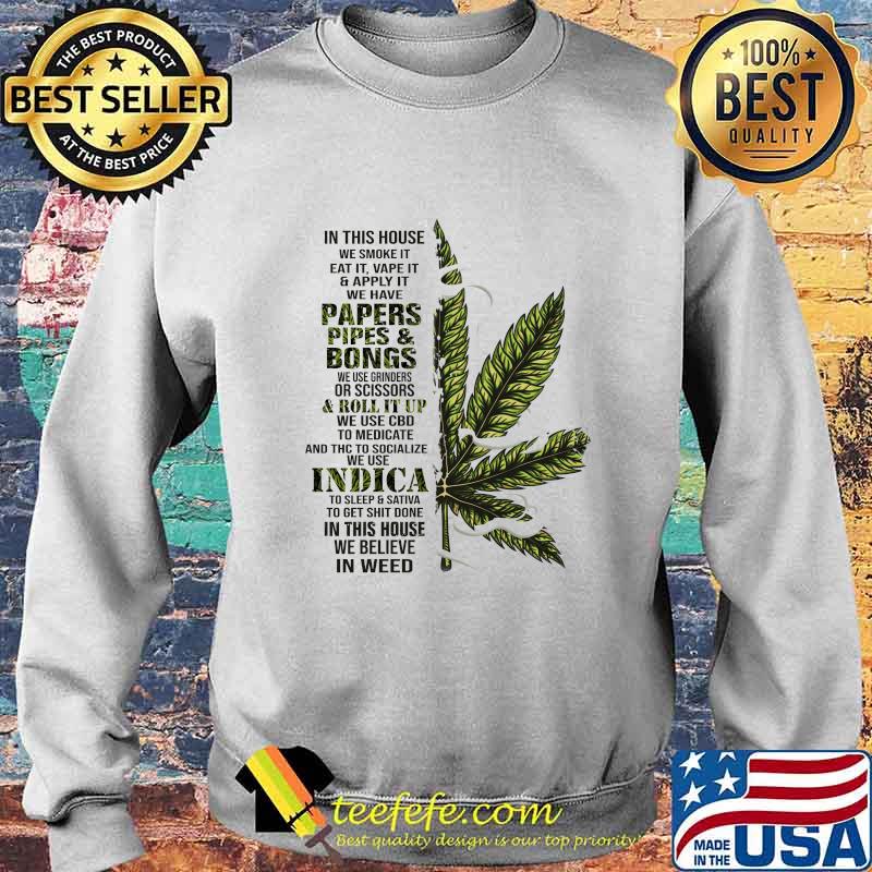 Weed in this house we smoke it eat it vape it we have papers pipes and bongs s Sweater Weed in this house we smoke it eat it vape it we have papers pipes and bongs s Sweater