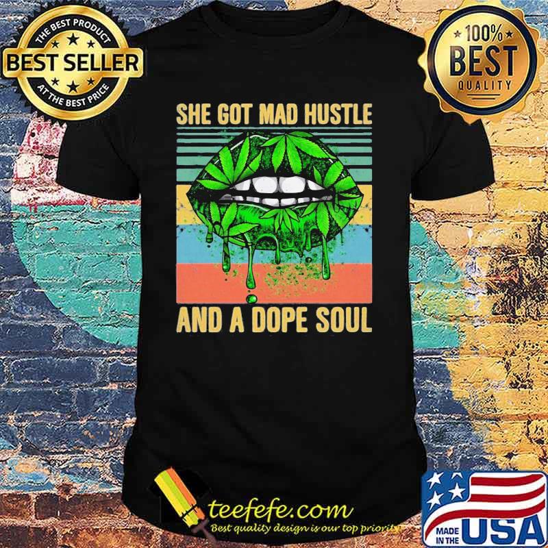 Weed lips she got mad hustle and a dope soul vintage retro shirt