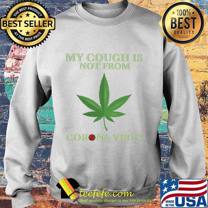 Weed my cough is not from coronavirus 2020 s Sweater Weed my cough is not from coronavirus 2020 s Sweater