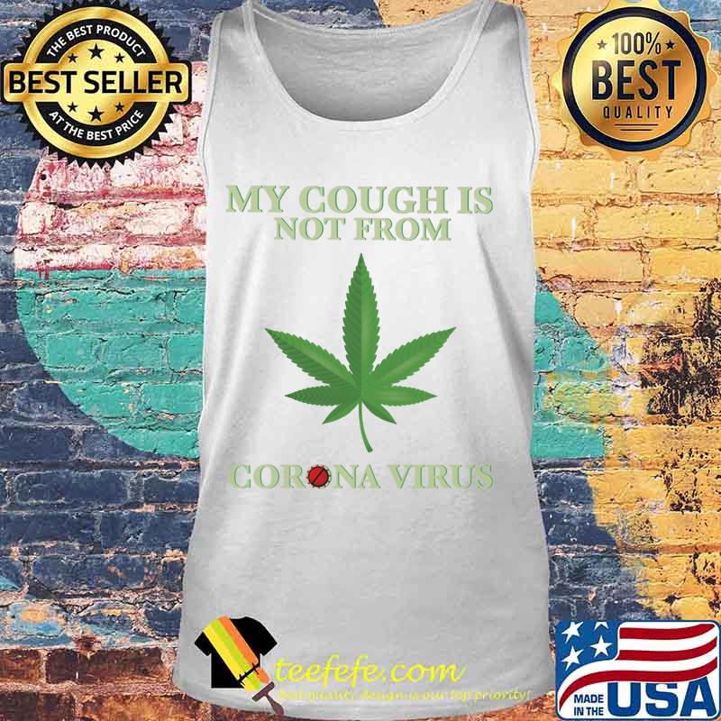 Weed my cough is not from coronavirus 2020 s Tank top Weed my cough is not from coronavirus 2020 s Tank top