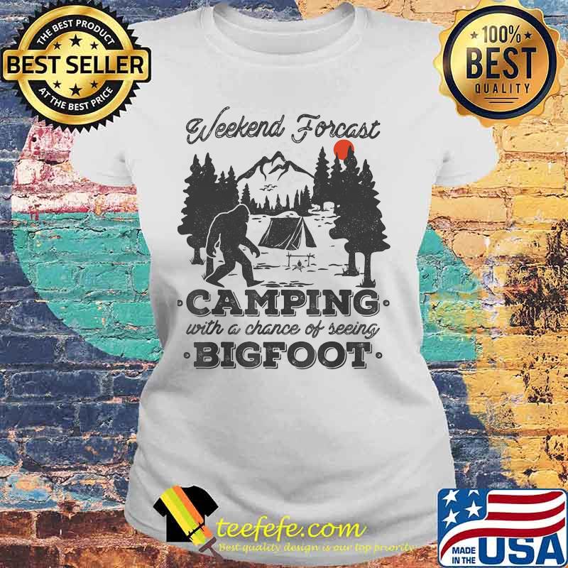 Weekend forecast camping with a chance of seeing bigfoot sunset s Laides tee Weekend forecast camping with a chance of seeing bigfoot sunset s Laides tee