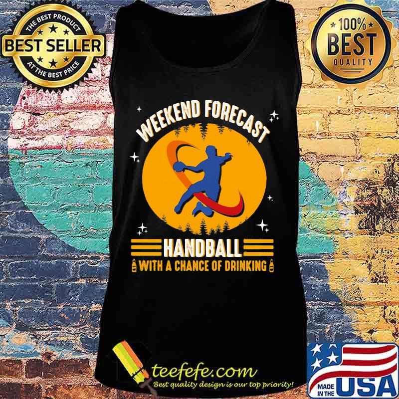 WEEKEND FORECAST HANDBALL WITH A CHANCE OF DRINKING Tank top WEEKEND FORECAST HANDBALL WITH A CHANCE OF DRINKING Tank top
